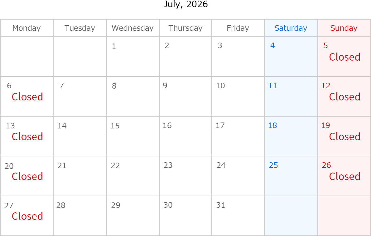 July, 2026. Closed Date: July 5,6,12,13,19,20,26 and 27. 